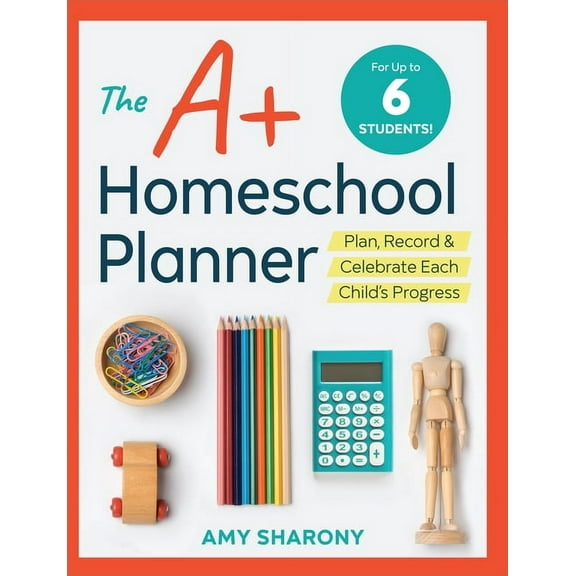 The A+ Homeschool Planner: Plan, Record, and Celebrate Each Child's Progress, (Paperback)