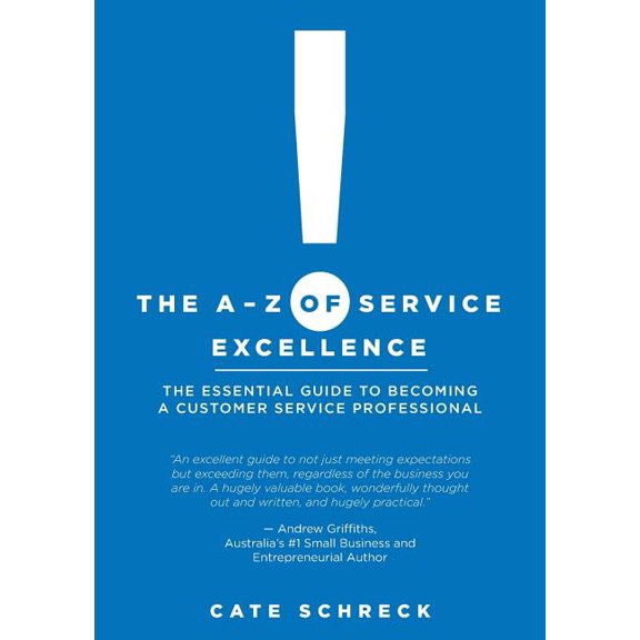 The A-Z of Service Excellence: The Essential Guide to Becoming a Customer Service Professional, (Paperback)