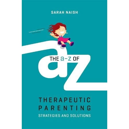 Therapeutic Parenting Books The A-Z of Therapeutic Parenting: Strategies and Solutions (Paperback)