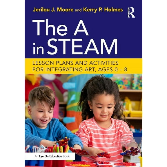 The A in STEAM: Lesson Plans and Activities for Integrating Art, Ages 0-8, (Paperback)