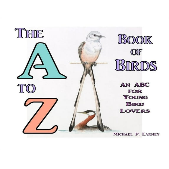 The A to Z Book of Birds: An ABC for Young Bird Lovers, (Hardcover)