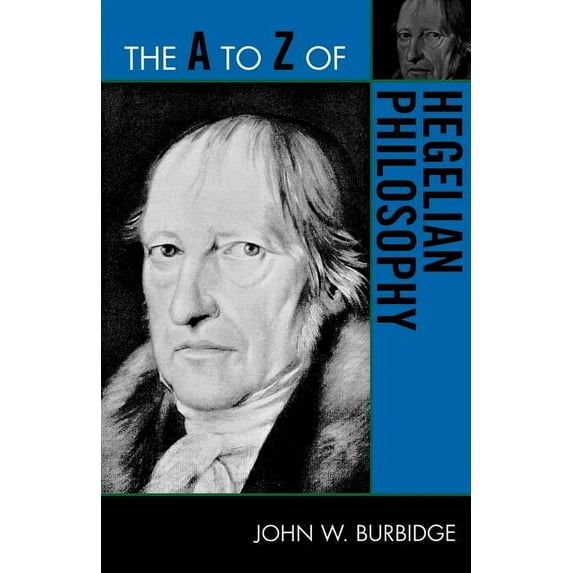 A to Z Guides The A to Z of Hegelian Philosophy, Book 163, (Paperback)