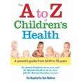 thumbnail image 1 of Pre-Owned The A to Z of Children's Health: A Parent's Guide from Birth to 10 Years (Paperback) 0778804607 9780778804604, 1 of 1