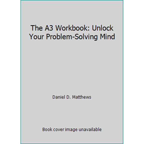 Pre-Owned The A3 Workbook: Unlock Your Problem-Solving Mind [With CDROM] (Paperback) 143983489X 9781439834893