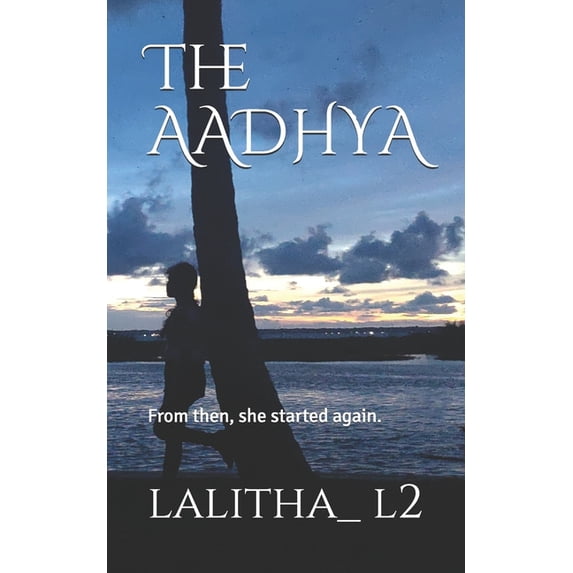 The AADHYA: From then, she started again., (Paperback)