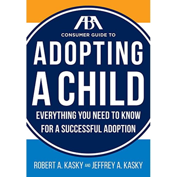 Pre-Owned The ABA Consumer Guide to Adopting a Child: Everything You Need to Know for a Successful Adoption (Paperback) 1634250230 9781634250238