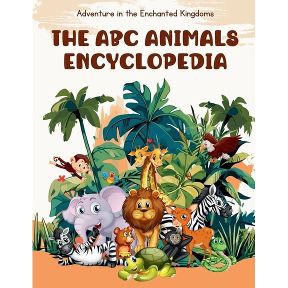 The ABC Animal Encyclopedia: My Very First Animal Encyclopedia: An Introduction to Animals All Around The World, For Kid, (Paperback)