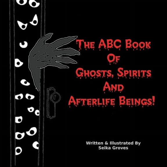 The ABC Book Of Ghosts, Spirits And Afterlife Beings!, (Paperback)