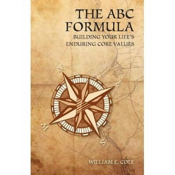 The ABC Formula : Building Your Life's Enduring Core Values