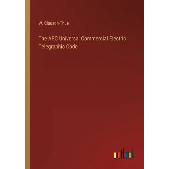 The ABC Universal Commercial Electric Telegraphic Code (Paperback)