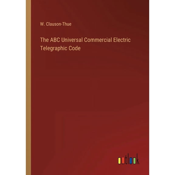 The ABC Universal Commercial Electric Telegraphic Code, (Paperback)