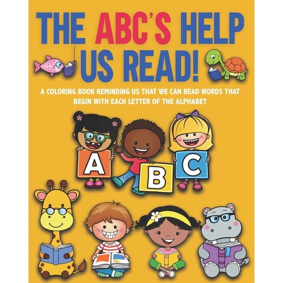 Early Literacy Activity Book The ABC's Help Us Read!: A Coloring Book Reminding Us That We Can Read Words Beginning with Each Letter of the Alphabet, (Paperback)