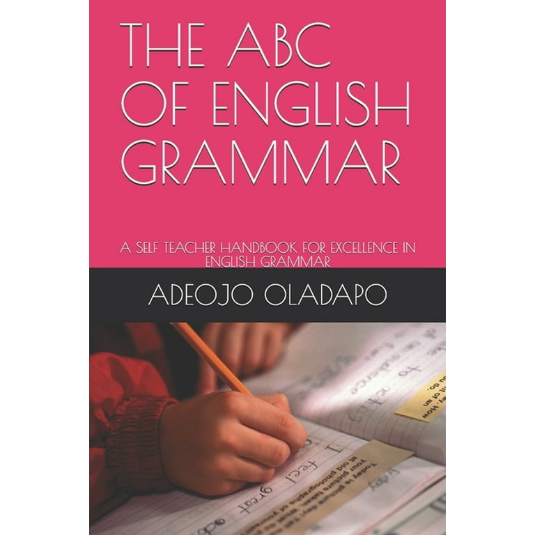 The ABC of English Grammar: A Self Teacher Handbook for Excellence