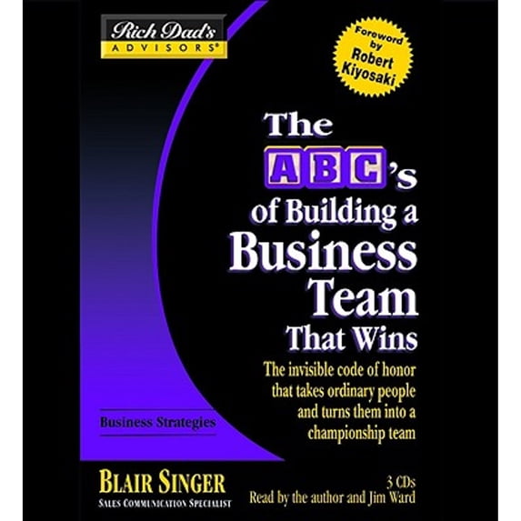 Pre-Owned The ABC's of Building a Business Team That Wins: The Invisible Code of Honor That Takes Ordinary (Audiobook) by Blair Singer, Jim Ward, Robert T Kiyosaki