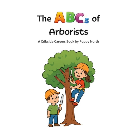 Cribside Careers The ABCs of Arborists, (Paperback)