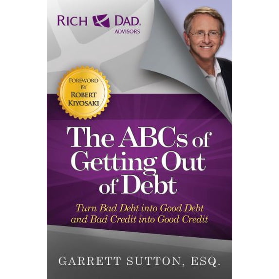 Pre-Owned The ABCs of Getting Out of Debt: Turn Bad Debt into Good Debt and Bad Credit into Good Credit (Paperback) 1937832074 9781937832070