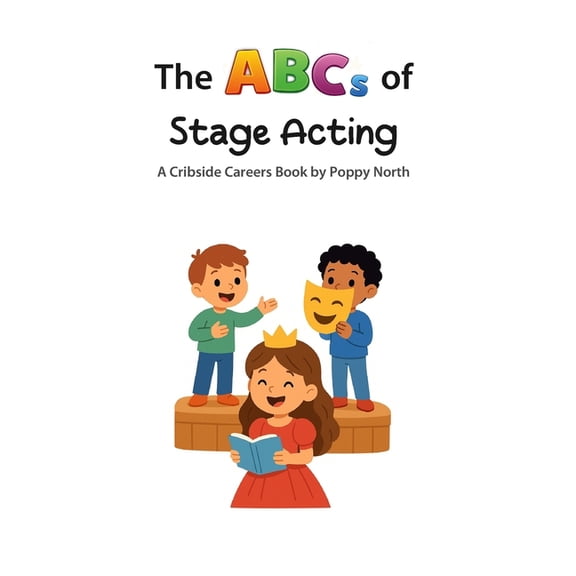 Cribside Careers The ABCs of Stage Acting, (Paperback)