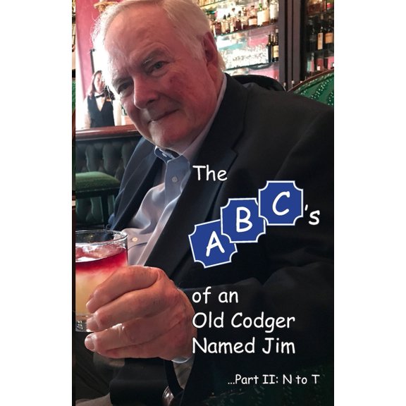 The ABCs of an Old Codger Named Jim: The ABCs of an Old Codger Named Jim (Paperback)