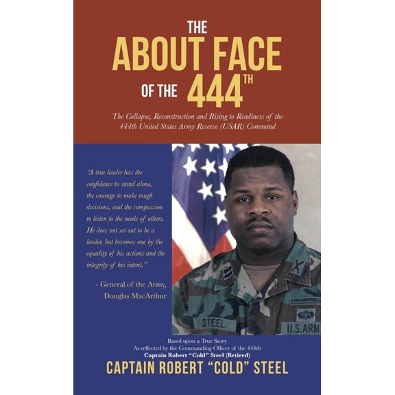 The ABOUT FACE Of The 444th: The Collapse, Reconstruction and Rising to Readiness Of the 444th United States Army Reserv, (Hardcover)