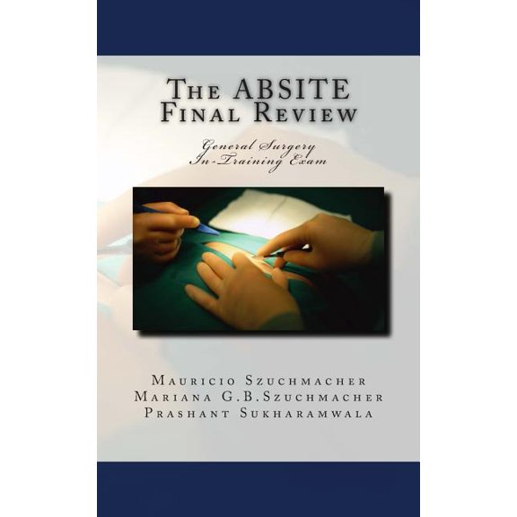 The ABSITE Final Review: General Surgery Intraining Exam (Paperback) by Mariana Grossi Bessa, Prashant Sukharamwala, Mauricio Szuchmacher