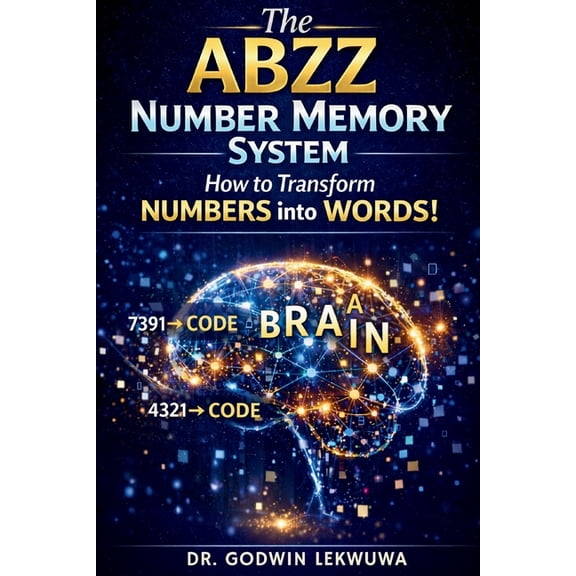 The ABZZ Number Memory System: How To Transform Numbers Into Words, (Paperback)