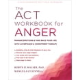 thumbnail image 1 of The ACT Workbook for Anger : Manage Emotions and Take Back Your Life with Acceptance and Commitment Therapy (Paperback), 1 of 1