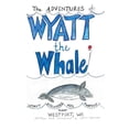 thumbnail image 1 of The ADVENTURES of: WYATT the Whale: WYATT DISCOVERS HIS PURPOSE NEAR WESPORT, WA, 1 of 1
