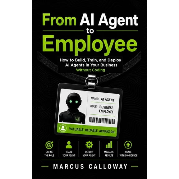 A-Genetic Business From AI Agent To Employee: How To Build Train, and Deploy AI Agents in Your Business Without Coding, (Paperback)
