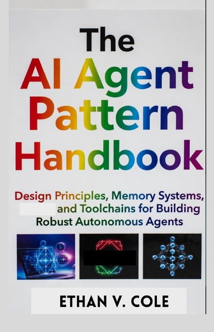 The AI Agent Pattern Handbook: Design Principles, Memory Systems, and ...