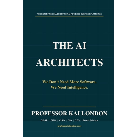 The AI Architects: We Don't Need More Software. We Need Intelligence., (Paperback)
