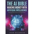 thumbnail image 1 of The AI Bible, Making Money with Artificial Intelligence: Real Case Studies and How-To's for Implementation, (Paperback), 1 of 1