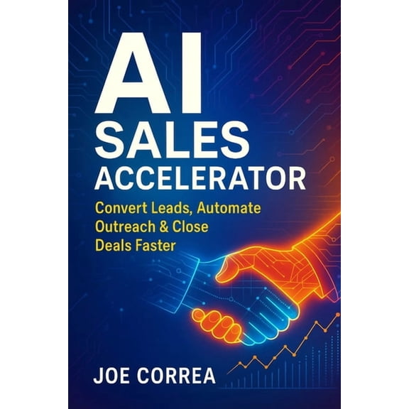 The AI Business Revolution AI Sales Accelerator: Convert Leads, Automate Outreach & Close Deals Faster, Book 7, (Paperback)