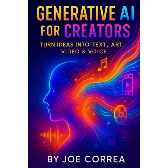 The AI Business Revolution Generative AI for Creators: Turn Ideas Into Text, Art, Video & Voice, Book 3, (Paperback)