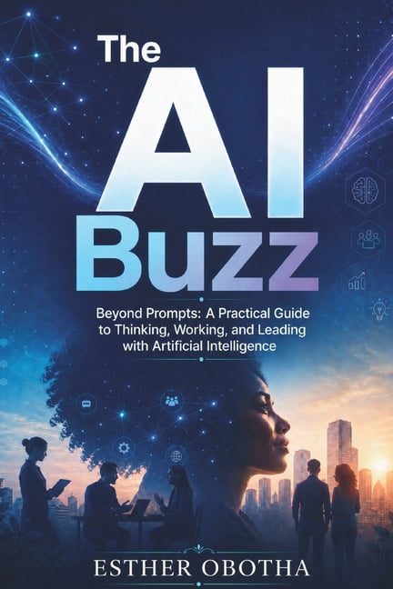 The AI Buzz: Beyond Prompts: A Practical Guide to Thinking, Working, and Leading with Artificial Intelligence, (Paperback)