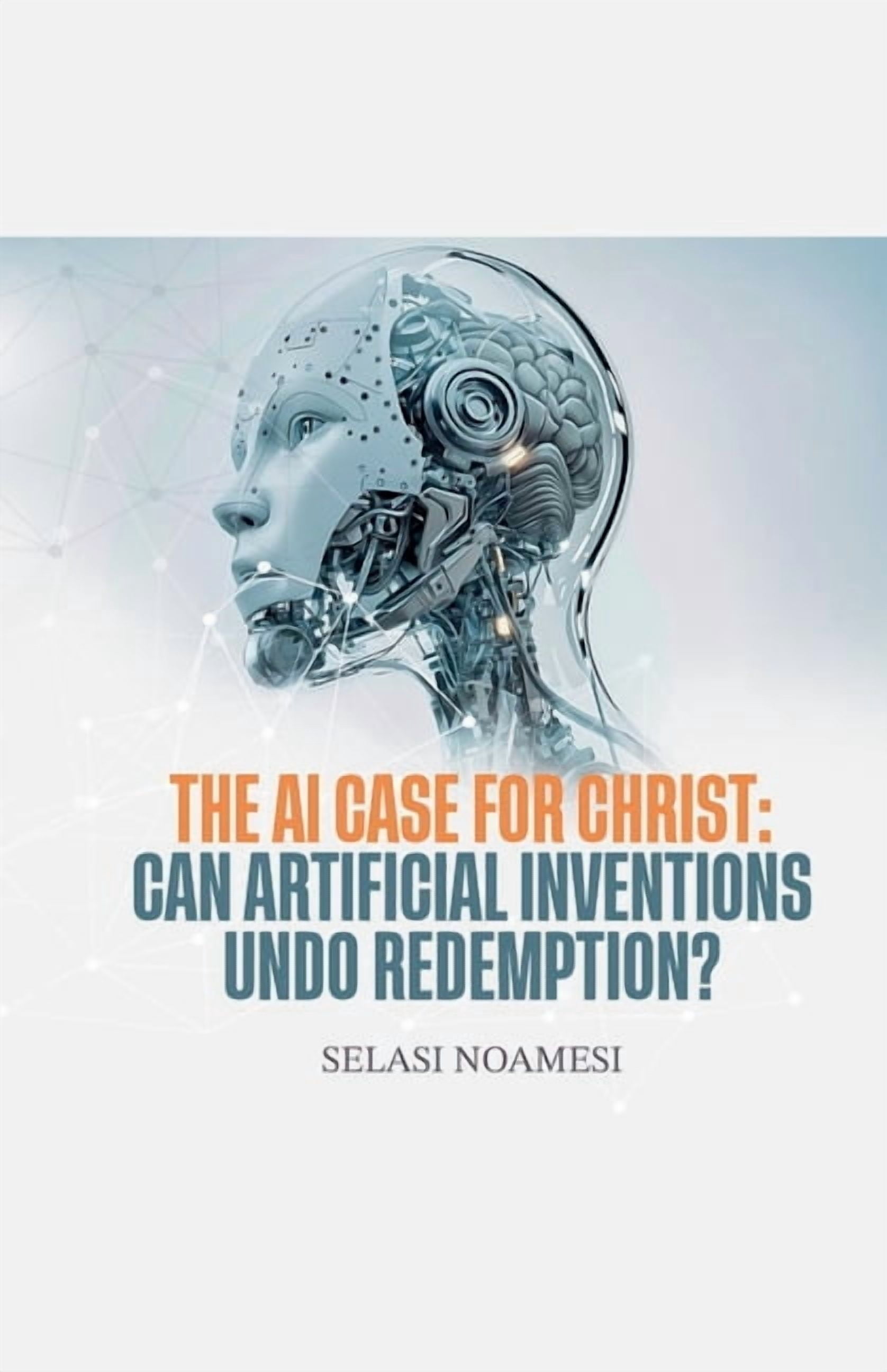 The AI Case for Christ: Can Human Inventions Undo Redemption?, (Paperback)