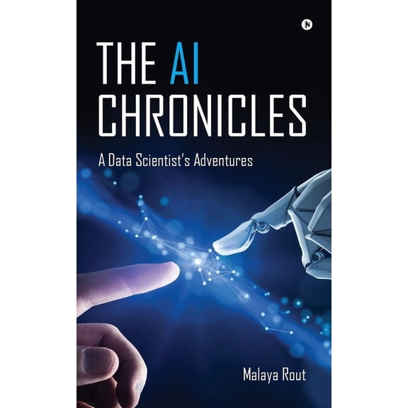 The AI Chronicles: A Data Scientist's Adventures, (Paperback)
