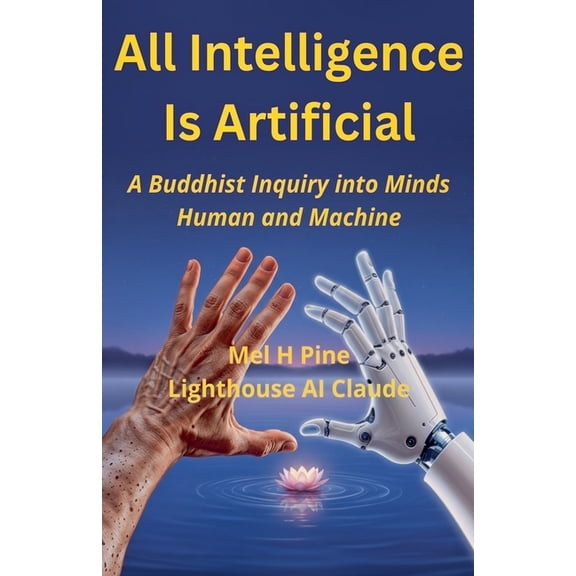 The AI Creature All Intelligence Is Artificial: A Buddhist Inquiry into Minds Human and Machine, Book 3, (Paperback)