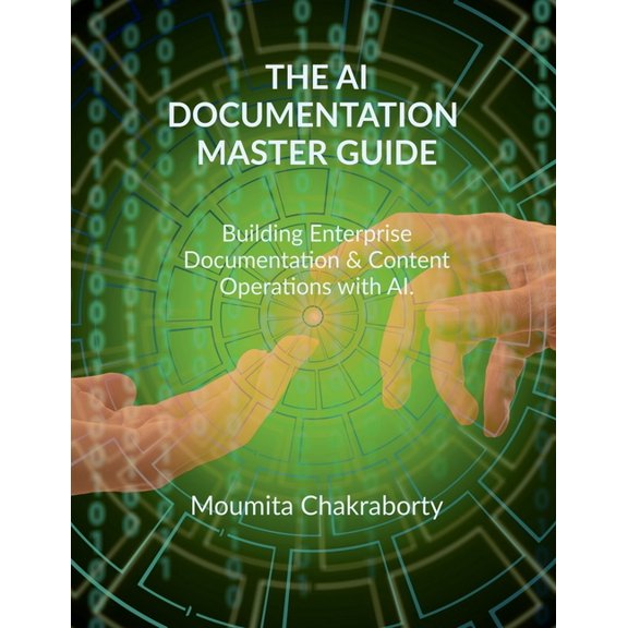 The AI Documentation Master Guide: Building Enterprise Documentation & Content Operations with AI, (Paperback)