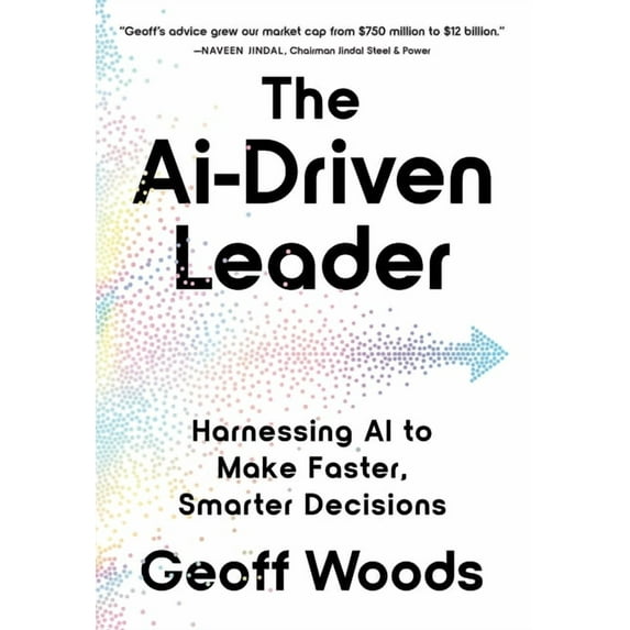 The AI-Driven Leader: Harnessing AI to Make Faster, Smarter Decisions, (Hardcover)