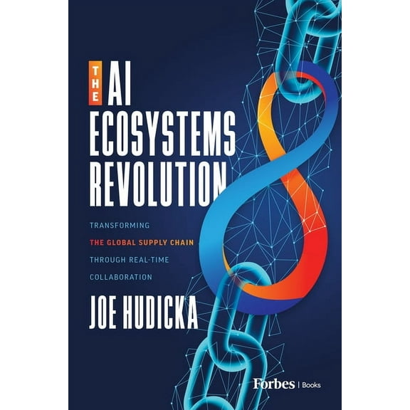 The AI Ecosystems Revolution: Transforming the Global Supply Chain Through Real-Time Collaboration, (Hardcover)