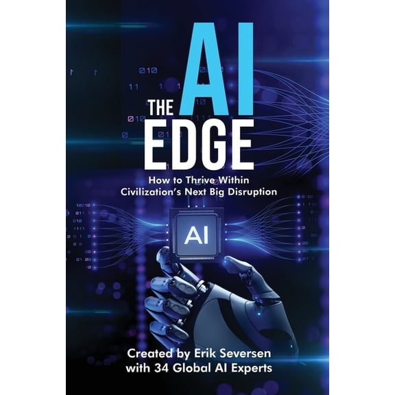 The AI Edge: How to Thrive Within Civilization's Next Big Disruption, (Paperback)