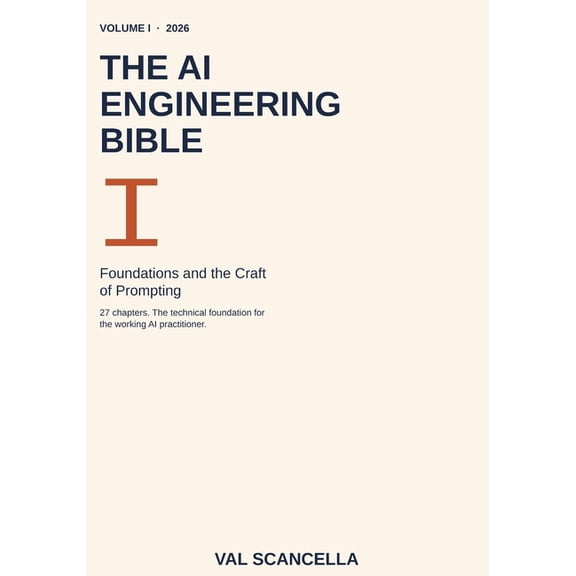 The AI Engineering Bible The AI Engineering Bible, Volume I: Foundations and the Craft of Prompting, Book 1, (Paperback)