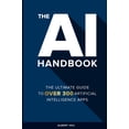 thumbnail image 1 of The AI Handbook: The Ultimate Guide To Over 300 Artificial Intelligence Apps, (Paperback), 1 of 1