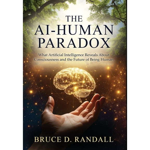 The AI-Human Paradox: What Artificial Intelligence Reveals About Consciousness and the Future of Being Human, (Hardcover)