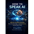 thumbnail image 1 of The AI Insider How to Speak AI: What Ten AI Systems Revealed About How They Think - and How Humans Should Talk to Them, Book 1, (Paperback), 1 of 1