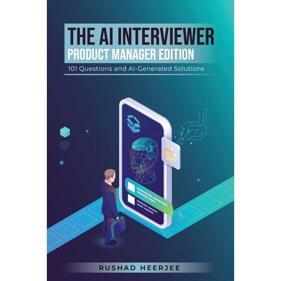 The AI Interviewer The AI Interviewer: Product Manager Edition: 101 Questions and AI-Generated Solutions, (Paperback)