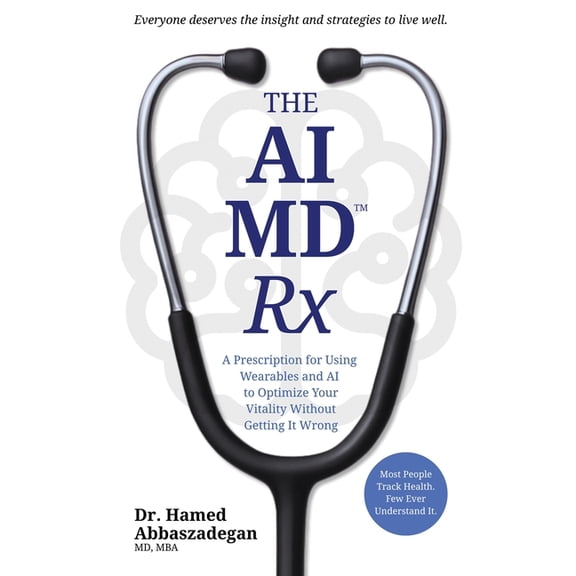 The AI MD RX The AI MD Rx: A Prescription for Using Wearables and AI to Optimize Your Vitality Without Getting It Wrong, Book 1, (Paperback)