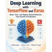 The AI Masterclass Deep Learning with TensorFlow and Keras Build, Train, and Deploy Neural Networks from Scratch to Production, Book 20, Paperback