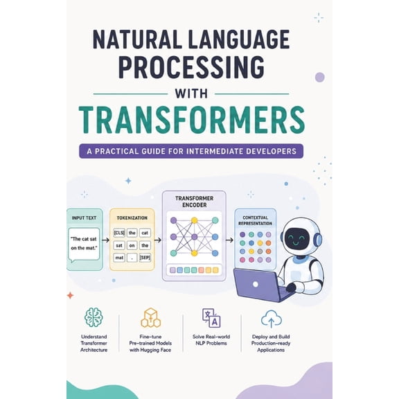 The AI Masterclass Natural Language Processing with Transformers: A Practical Guide for Intermediate Developers, Book 15, (Paperback)