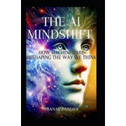 The AI Mindshift How Machines Are Reshaping the Way We Think, Paperback